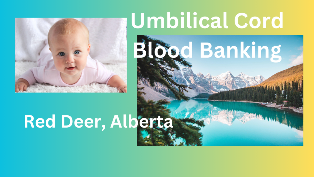 cord blood banking Red Deer Alberta