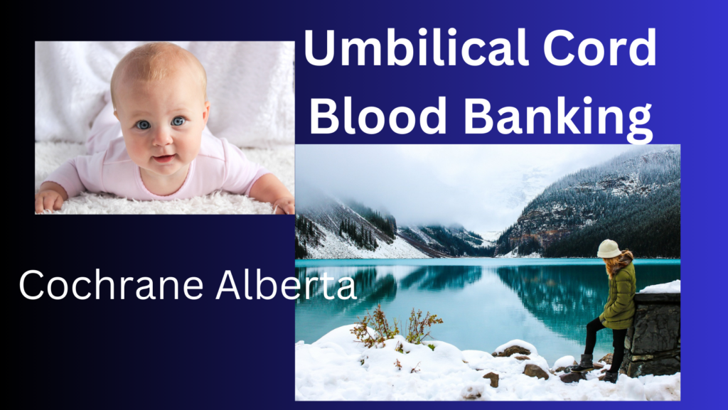 cord blood banking Cochrane Alberta